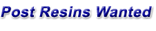 Post Resins Wanted