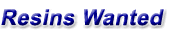Resins Wanted